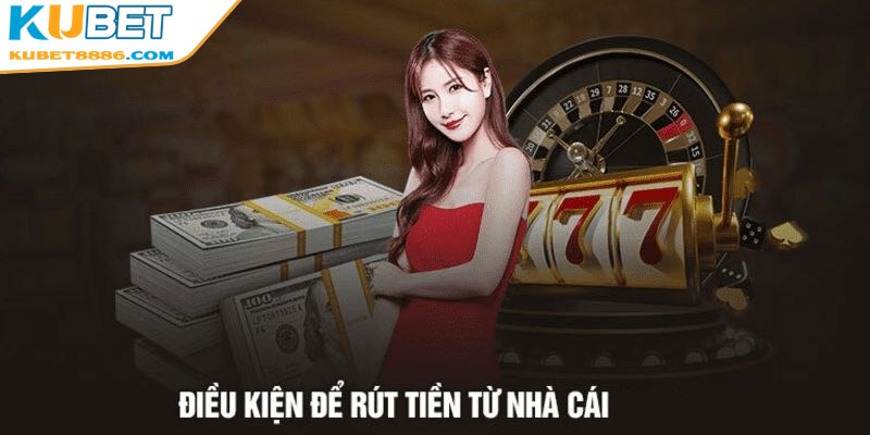 Người chơi cần nắm rõ các điều kiện khi rút tiền Kubet88